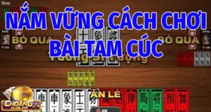 Nắm Vững Cách Chơi Game Bài Tam Cúc Choangclub  Cơ Bản