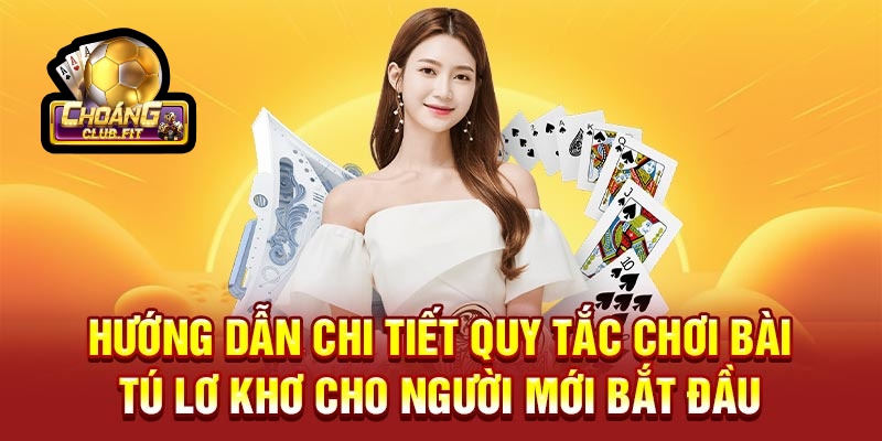 Bài Tú Lơ Khơ 2025 “Lên Ngôi” Thưởng Lớn Tại Choáng club 2 Hướng dẫn chi tiết quy tắc chơi Bài Tú Lơ Khơ cho người mới bắt đầu