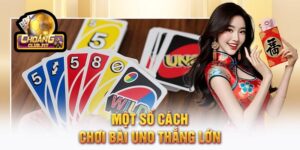 Một số cách chơi bài Uno thắng lớn