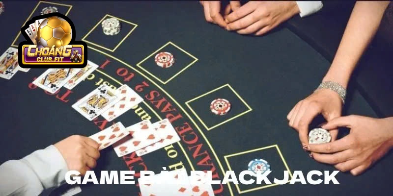 Game Bài Blackjack Choáng club – Khám Phá Trò Chơi Thú Vị Trong 2025 2 Tìm hiểu về game bài Blackjack Choáng club